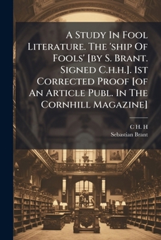 Paperback A Study In Fool Literature. The 'ship Of Fools' [by S. Brant. Signed C.h.h.]. 1st Corrected Proof [of An Article Publ. In The Cornhill Magazine] Book