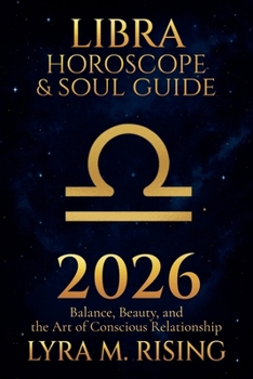 Libra Horoscope & Soul Guide for 2026: Balance, Beauty, and the Art of Conscious Relationship (Zodiac Horoscope & Soul Guide 2026)