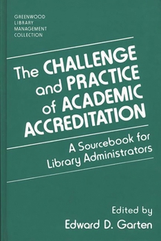 Hardcover The Challenge and Practice of Academic Accreditation: A Sourcebook for Library Administrators Book