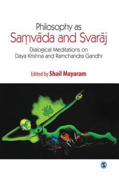 Hardcover Philosophy as Samvad aand Svaraj : Dialogical Meditations on Daya Krishna and Ramchandra Gandhi Book