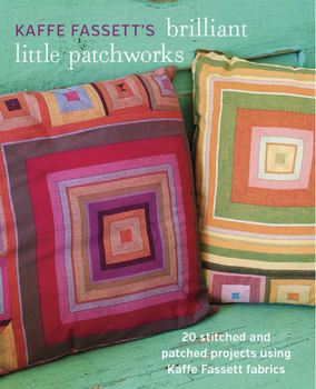 Paperback Kaffe Fassett's Brilliant Little Patchworks: 20 Stitched and Patched Projects Using Kaffe Fassett Fabrics Book