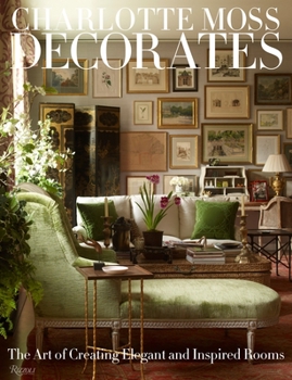 Hardcover Charlotte Moss Decorates: The Art of Creating Elegant and Inspired Rooms Book