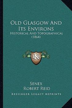 Paperback Old Glasgow And Its Environs: Historical And Topographical (1864) Book