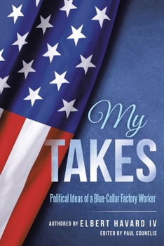 Paperback My Takes: Political Ideas of a Blue-Collar Factory Worker Book
