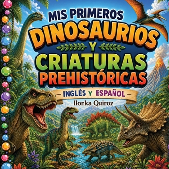 Mis Primeros Dinosaurios y Criaturas Prehistóricas- Inglés y Español (Spanish Edition)