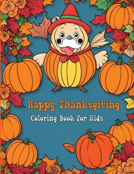 Paperback Happy Thanksgiving Coloring Book for Kids: Fun and Festive Turkey, Pumpkin, and Autumn Coloring Pages Book