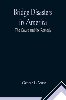 Paperback Bridge Disasters in America: The Cause and the Remedy Book
