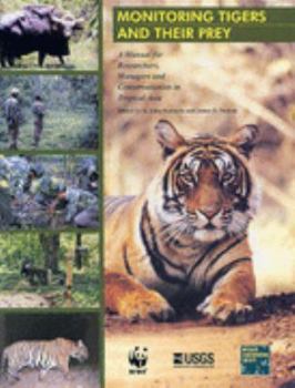 Hardcover Monitoring Tigers and Their Prey: A Manual for Researchers, Managers and Conservationists in Tropical Asia Book