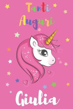 Tanti Auguri Giulia: Regali per Bambini o Bambine | Con Spazio per Scrivere o Disegnare | Diario o Agenda per Regalo (Italian Edition)