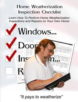 Paperback Home Weatherization Inspection Checklist: Learn How to Perform Home Weatherization Inspections and Repairs... On Your Own Home! Book