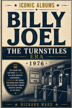 Iconic Albums Billy Joel The Turnstiles Era (1976): The Album that Catches Billy Joel at a New Creative Crossroads - Expanding his sound, Exploring ... stepping towards greater control of his music