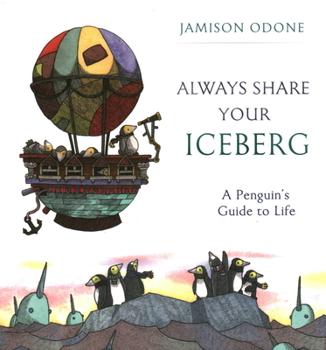 Hardcover Always Share Your Iceberg: A Penguin's Guide to Life Book