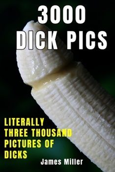 3000 DICK PICS: 3000 Dick Pics Literally Five Thousand Pictures of Dicks: Funny Gag book, Fake Book Cover Notebook or journal| Gag Gifts for Men & ... Pages for Taking Notes, Notebook or Journal