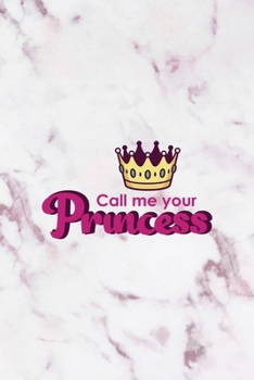 Call Me Your Princess: All Purpose 6x9" Blank Lined Notebook Journal Way Better Than A Card Trendy Unique Gift Pink Marble Brat
