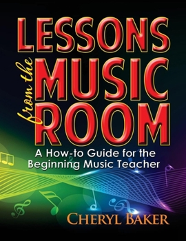 Paperback Lessons from the Music Room: A How-To Guide for the Beginning Music Teacher Book