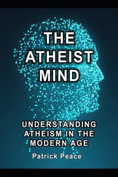 Paperback The Atheist Mind: Understanding Atheism in the Modern Age Book