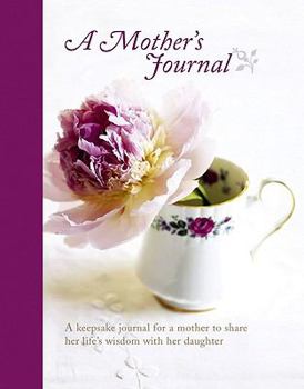 Spiral-bound Mother's Journal: A Keepsake Journal for a Mother to Share Her Life's Wisdom with Her Daughter Book