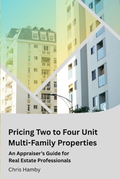 Pricing Two to Four Unit Multi-Family Properties: A Guide for Real Estate Professionals (Appraisal Theory for Real Estate Agents)