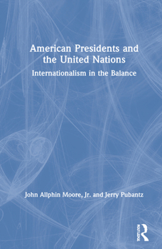 Hardcover American Presidents and the United Nations: Internationalism in the Balance Book