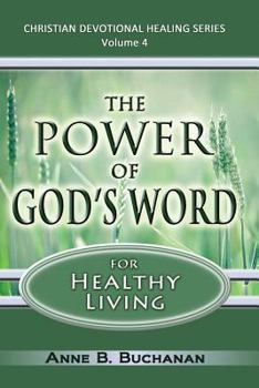 The Power of God's Word for Healthy Living: A Christian Devotional with Prayers for Healing and Scriptures for Healing, Volume 4