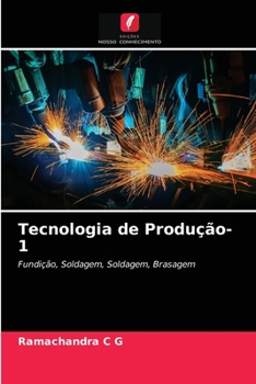 Tecnologia de Produção-1: Fundição, Soldagem, Soldagem, Brasagem
