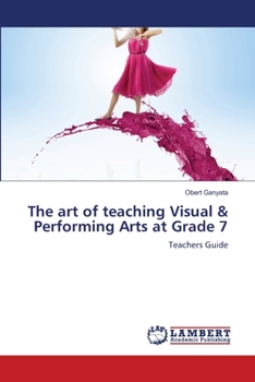 Paperback The art of teaching Visual & Performing Arts at Grade 7 Book