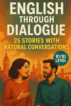 Paperback English Through Dialogue: 25 Stories with Natural Conversations (B1/B2): Practice Real English Conversations for Intermediate Learners Book