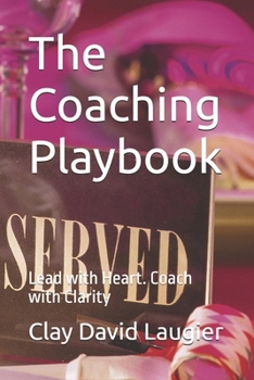 Paperback The Coaching Playbook: Lead with Heart. Coach with Clarity Book