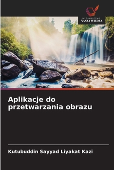 Aplikacje do przetwarzania obrazu (Polish Edition)
