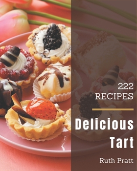 Paperback 222 Delicious Tart Recipes: Keep Calm and Try Tart Cookbook Book