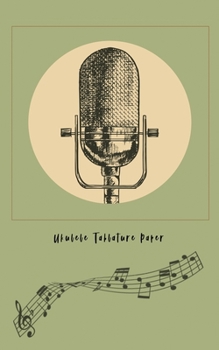 Ukulele Tablature Paper: Composition and Songwriting Ukulele Music Song with Chord Boxes and Lyric Lines Tab Blank Notebook Manuscript Paper Journal ... Musician with Retro Microphone Musical Theme