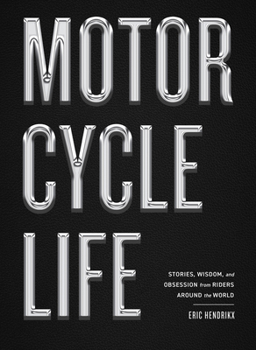 Hardcover Motorcycle Life: Stories, Wisdom, and Obsession from Riders Around the World Book