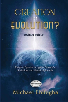 Paperback Creation or Evolution?: Origin of Species in Light of Science's Limitations and Historical Records Book