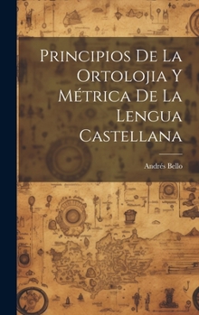 Hardcover Principios De La Ortolojia Y Métrica De La Lengua Castellana [Spanish] Book