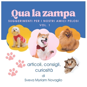 Qua la Zampa: Suggerimenti per i nostri amici pelosi - Vol.1 (Italian Edition)