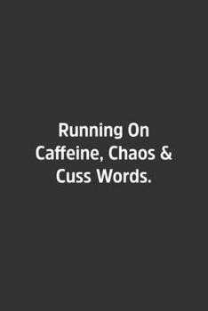Running on Caffeine, Chaos and Cuss Words : Lined Notbook / Journal / Diary / Calendar / Planner / Sketchbook / Gift, 108 Blank Pages, 6x9, Matte Finish