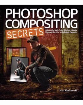 Paperback Photoshop Compositing Secrets: Unlocking the Key to Perfect Selections & Amazing Photoshop Effects for Totally Realistic Composites Book