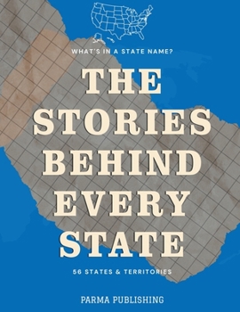 What's in a State Name?: The Stories, Histories & Curiosities Behind Every U.S. State, the District of Columbia and the Inhabited Territories (What's in a Name?)