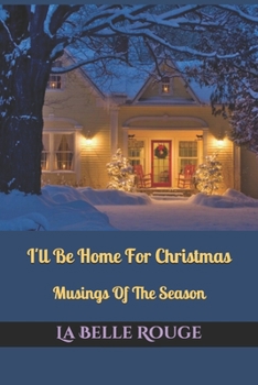 I'll Be Home For Christmas: Musings Of The Season