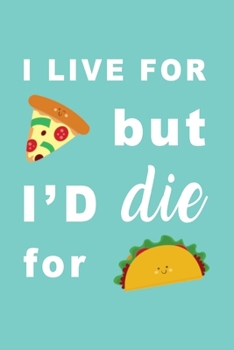 Paperback I Live For Pizza But I'd Die For Tacos: NEW - Lined Notebook Journal - Food Lovers Book
