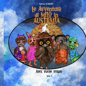 Paperback Le Avventure di Milo in Australia - Alex vuole volare [Italian] Book