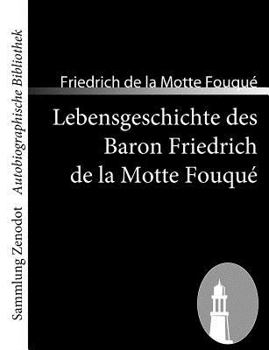 Paperback Lebensgeschichte des Baron Friedrich de la Motte Fouqué: Aufgezeichnet durch ihn selbst [German] Book