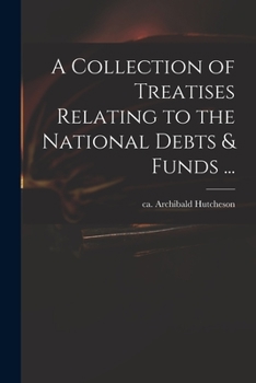 A collection of treatises relating to the national debts & funds ...