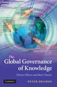 Hardcover The Global Governance of Knowledge: Patent Offices and Their Clients Book