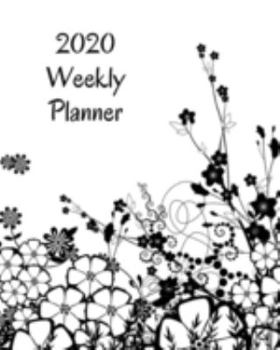 2020 Weekly Planner: Flowers; January 1, 2020 - December 31, 2020; 8" x 10"