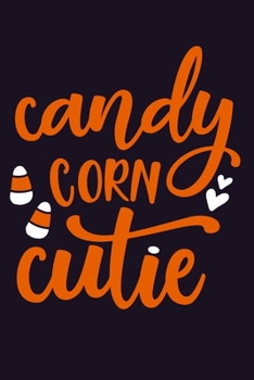 Candy Corn Cutie: Blank Lined Notebook Journal: Halloween Trick or Treat Gift Party Favor 6x9 | 110 Blank  Pages | Plain White Paper | Soft Cover Book