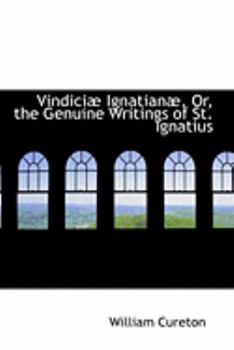 Paperback Vindiciab Ignatianab, Or, the Genuine Writings of St. Ignatius Book