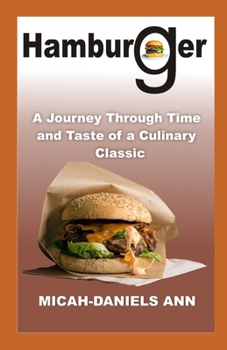 HAMBURGER: A JOURNEY THROUGH TIME AND TASTE OF A CULINARY CLASSIC