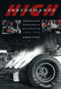 Hardcover High Performance: The Culture and Technology of Drag Racing, 1950-1990 Book