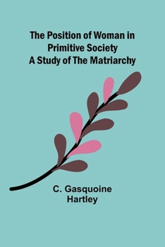 The Position of Woman in Primitive Society: A Study of the Matriarchy
